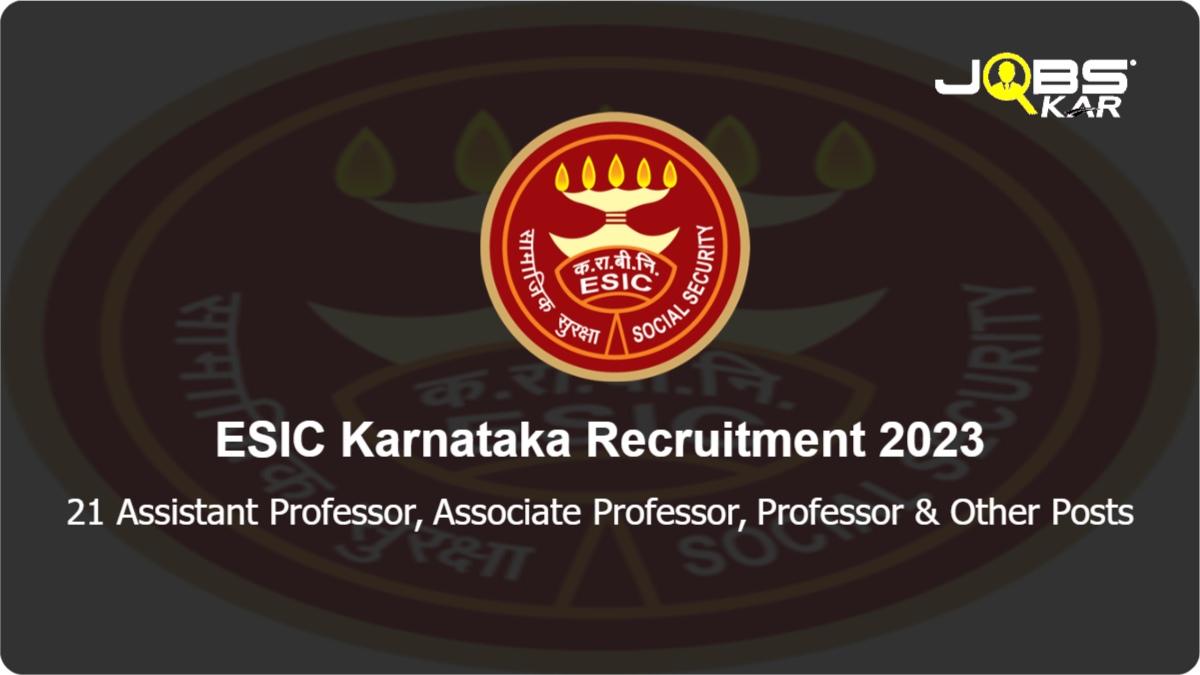 ESIC Karnataka Recruitment 2023: Walk in for 21 Assistant Professor, Associate Professor, Professor, Senior Resident Posts
