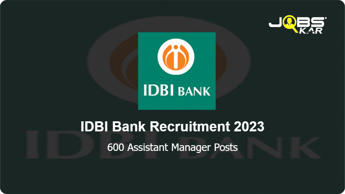 IDBI Bank Recruitment 2023: Apply Online for 600 Assistant Manager Posts