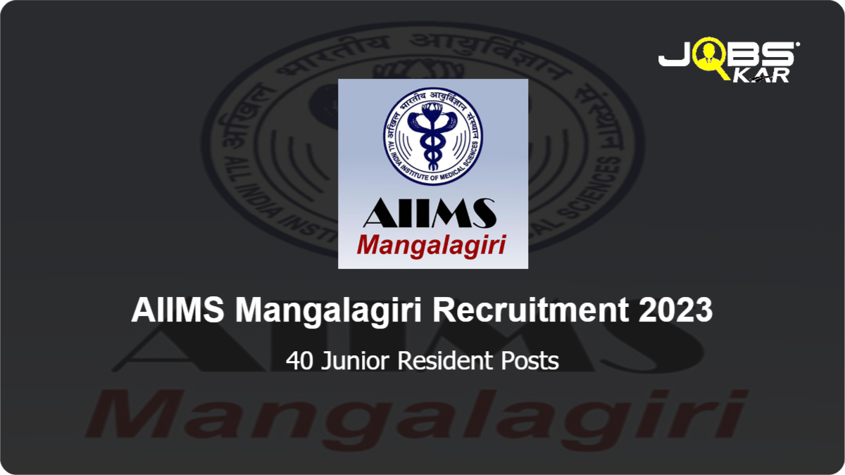 AIIMS Mangalagiri Recruitment 2023: Walk in for 40 Junior Resident Posts