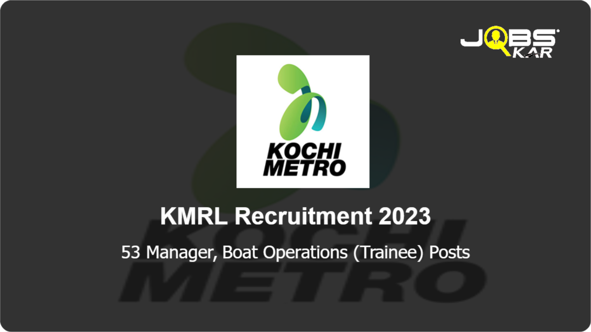 KMRL Recruitment 2023: Apply Online for 53 Manager, Boat Operations (Trainee) Posts