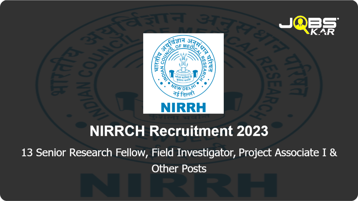 NIRRCH Recruitment 2023: Apply Online for 13 Senior Research Fellow, Field Investigator, Project Associate I, Medical Social Worker Posts
