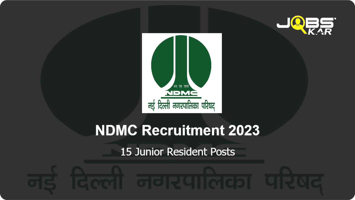NDMC Recruitment 2023: Walk in for 15 Junior Resident Posts