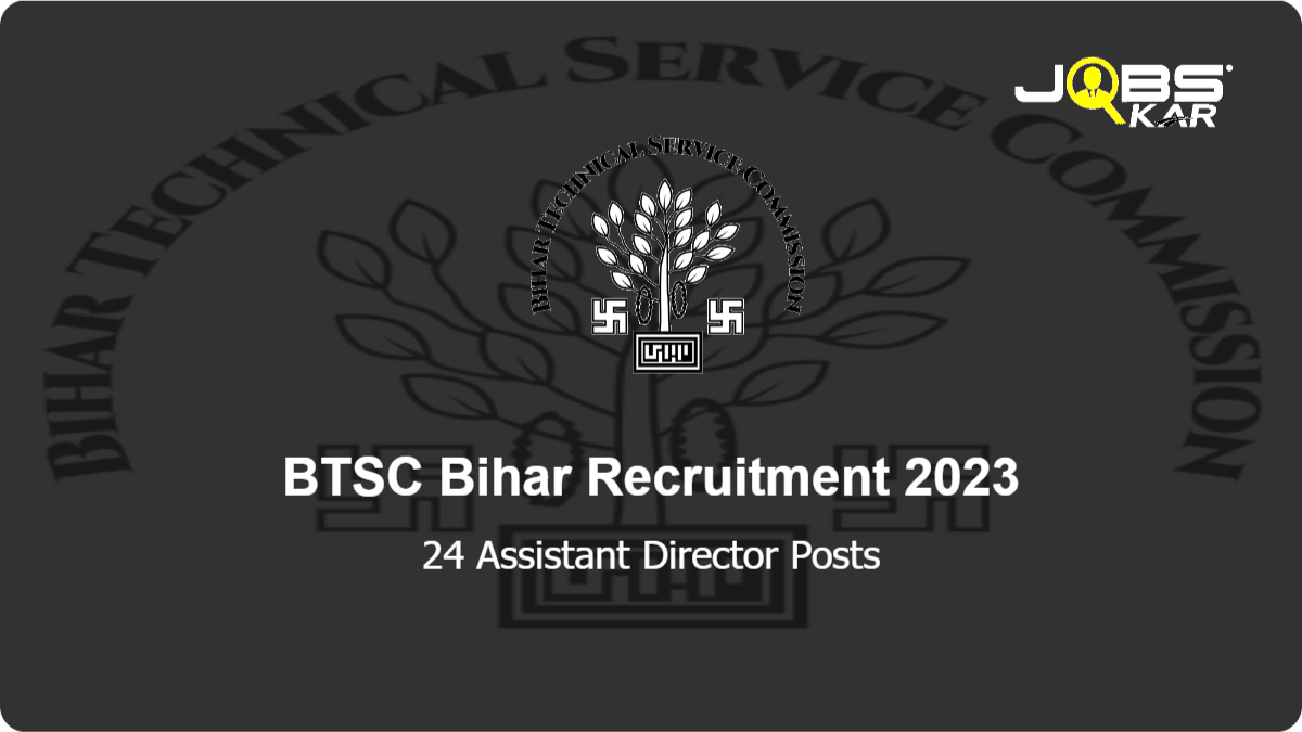 BTSC Bihar Recruitment 2023: Apply Online for 24 Assistant Director Posts