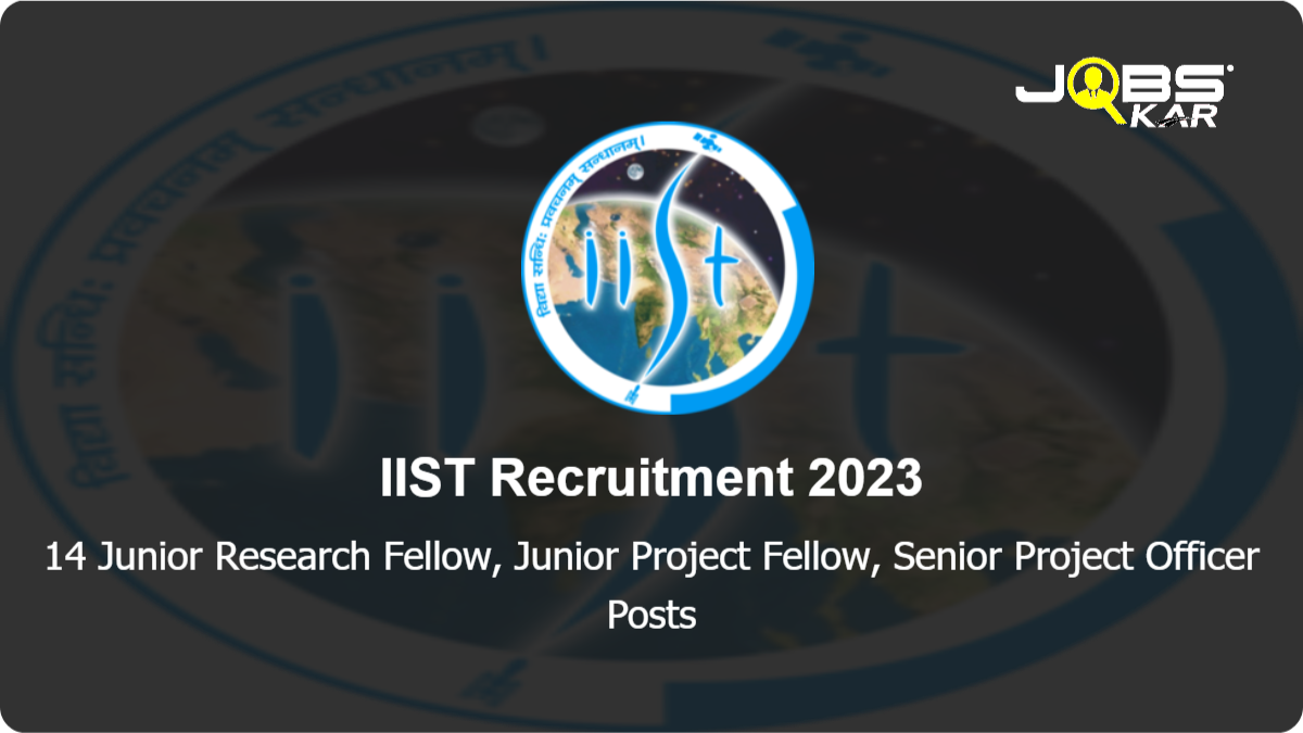 IIST Recruitment 2023: Apply Online for 14 Junior Research Fellow, Junior Project Fellow, Senior Project Officer Posts
