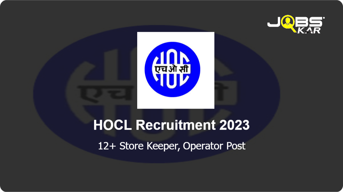 HOCL Recruitment 2023: Apply for Various Store Keeper, Operator Posts