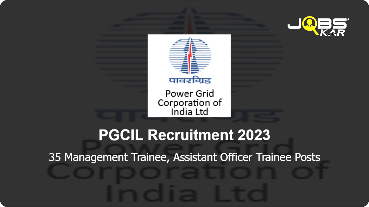 PGCIL Recruitment 2023: Apply Online for 35 Management Trainee, Assistant Officer Trainee Posts