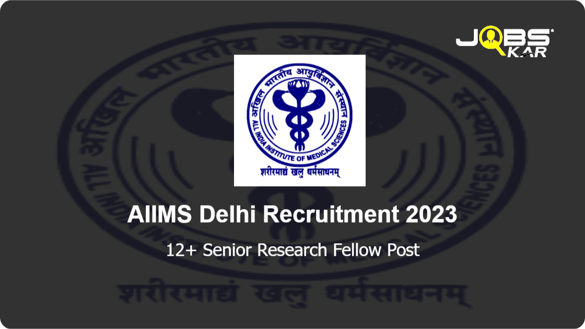 AIIMS Delhi Recruitment 2023: Apply Online for Various Senior Research Fellow Posts