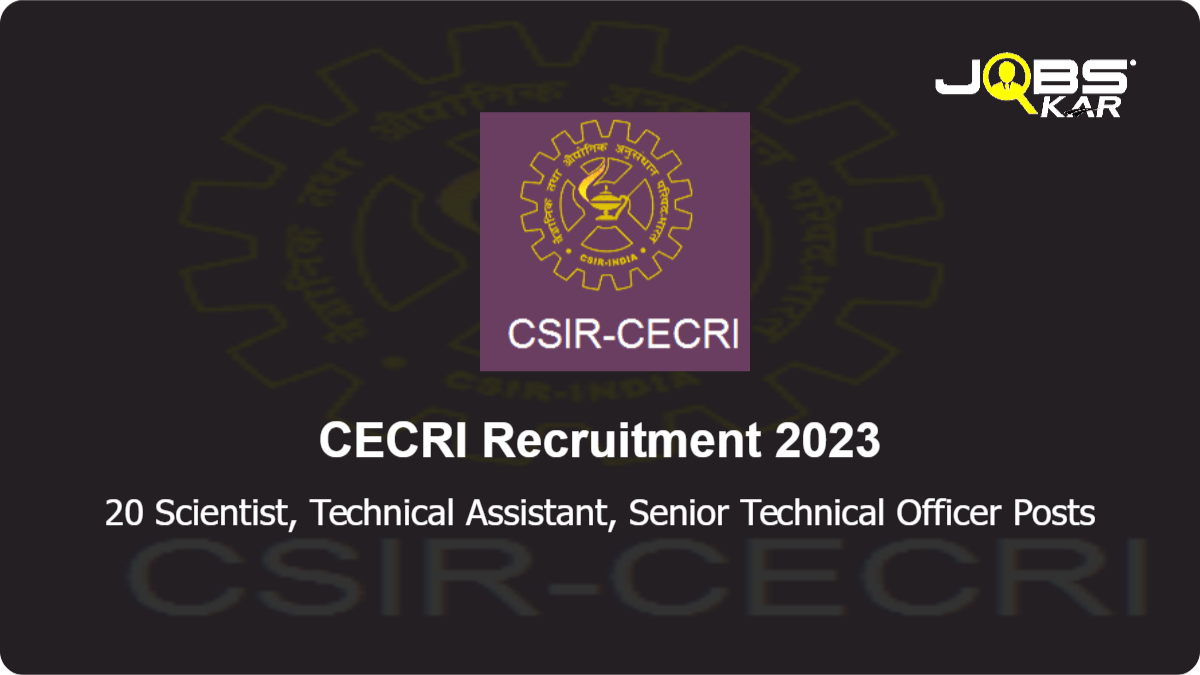 CECRI Recruitment 2023: Apply Online for 20 Scientist, Technical Assistant, Senior Technical Officer Posts