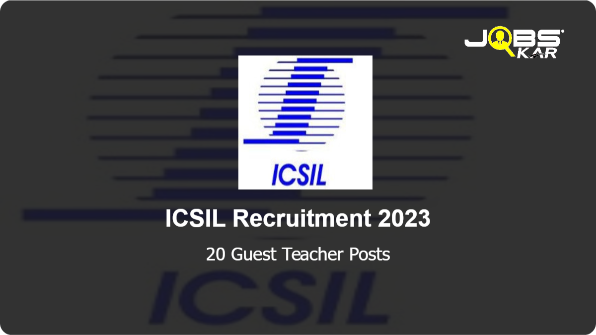 ICSIL Recruitment 2023: Apply Online for 20 Guest Teacher Posts