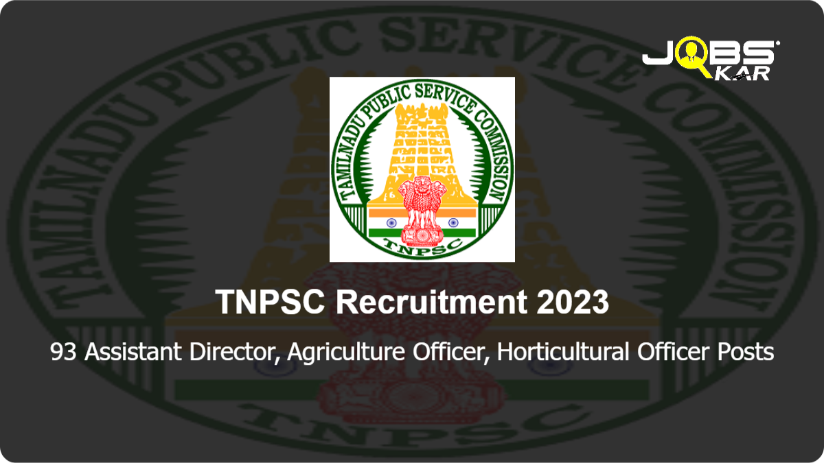 TNPSC Recruitment 2023: Apply Online for 93 Assistant Director, Agriculture Officer, Horticultural Officer Posts