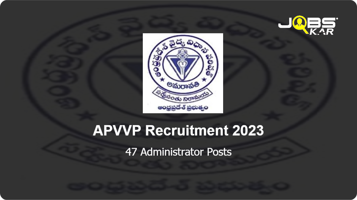 APVVP Recruitment 2023: Apply Online for 47 Administrator Posts