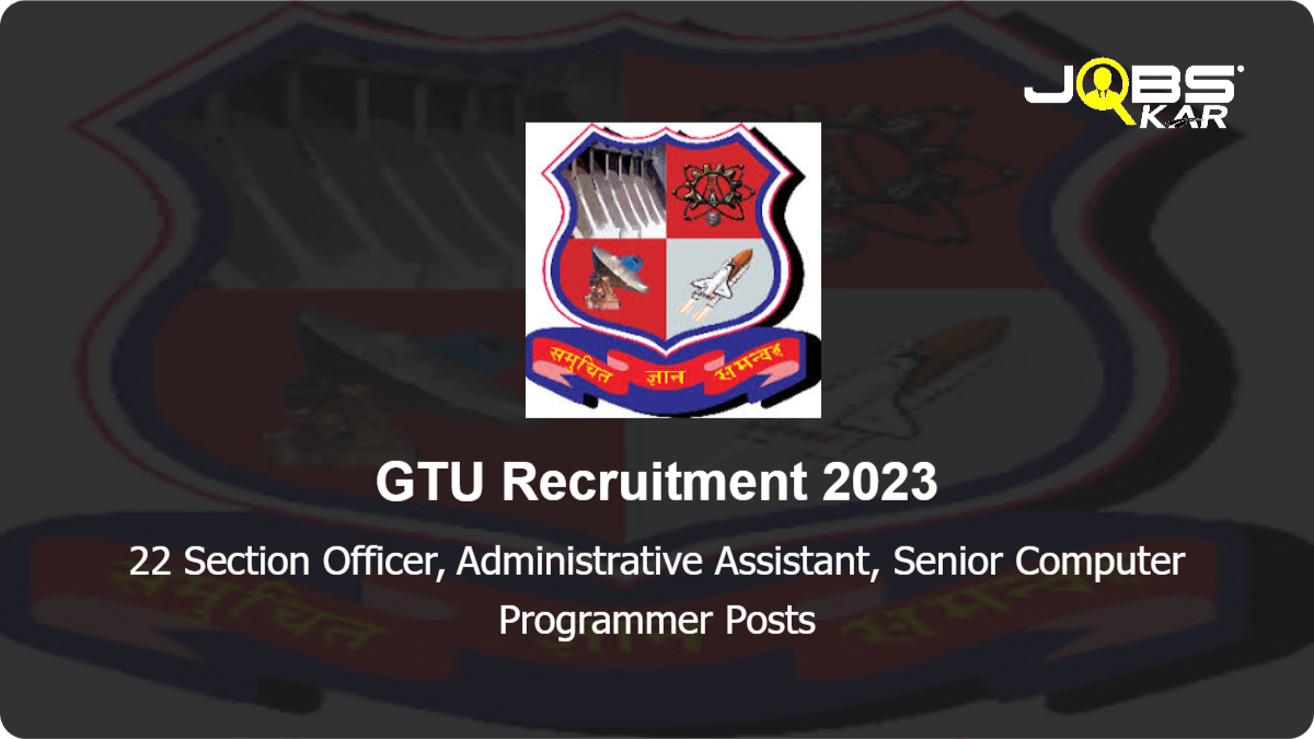 GTU Recruitment 2023: Apply for 22 Section Officer, Administrative Assistant, Senior Computer Programmer Posts