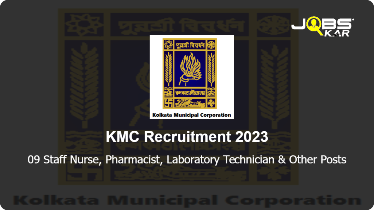 KMC Recruitment 2023: Apply for 09 Staff Nurse, Pharmacist, Laboratory Technician, Ophthalmic Assistant Posts