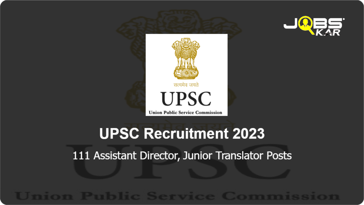 UPSC Recruitment 2023: Apply Online for 111 Assistant Director, Junior Translator Posts