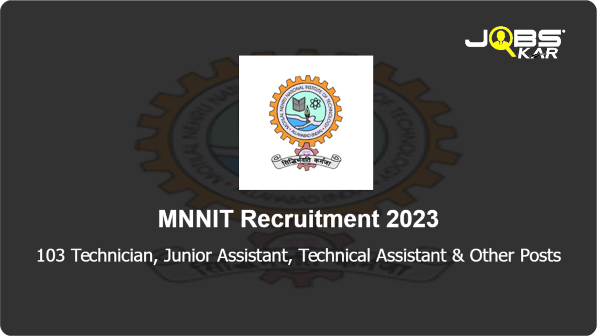 MNNIT Recruitment 2023: Apply Online for 103 Technician, Junior Assistant, Technical Assistant, Senior Technician, Pharmacist, Senior Assistant & Other Posts