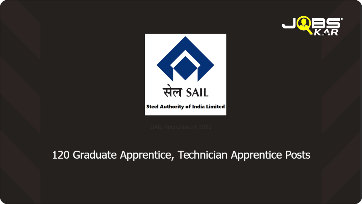 SAIL Recruitment 2023: Apply Online for 120 Graduate Apprentice, Technician Apprentice Posts