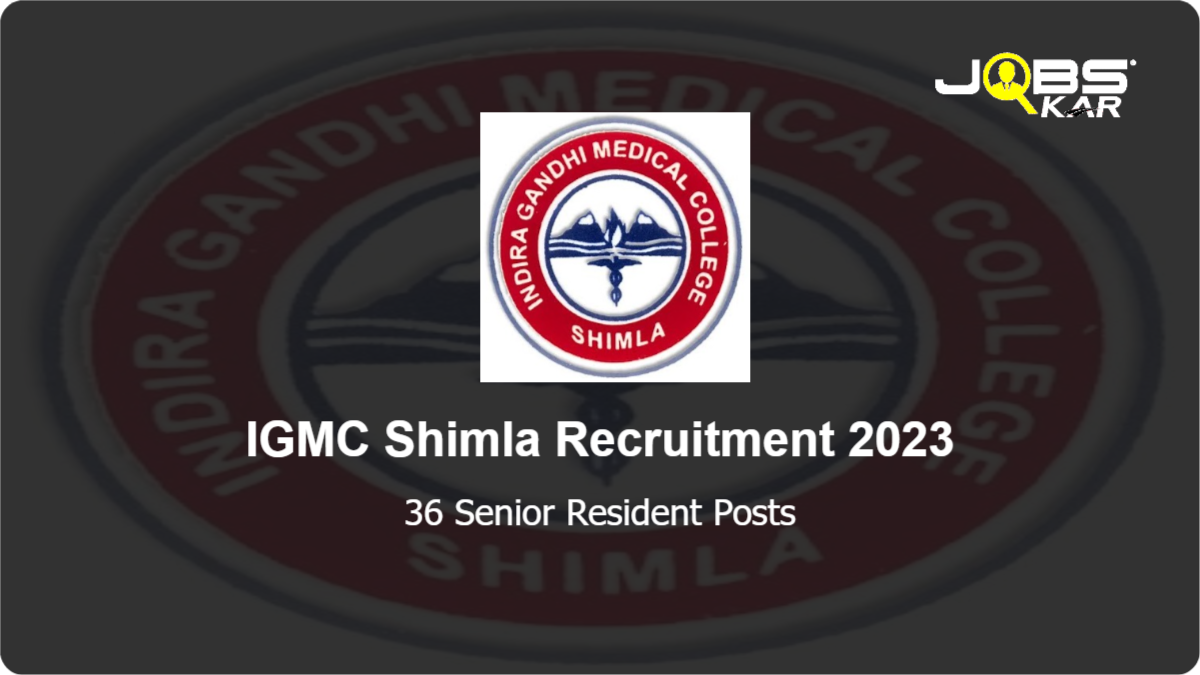 IGMC Shimla Recruitment 2023: Apply for 36 Senior Resident Posts