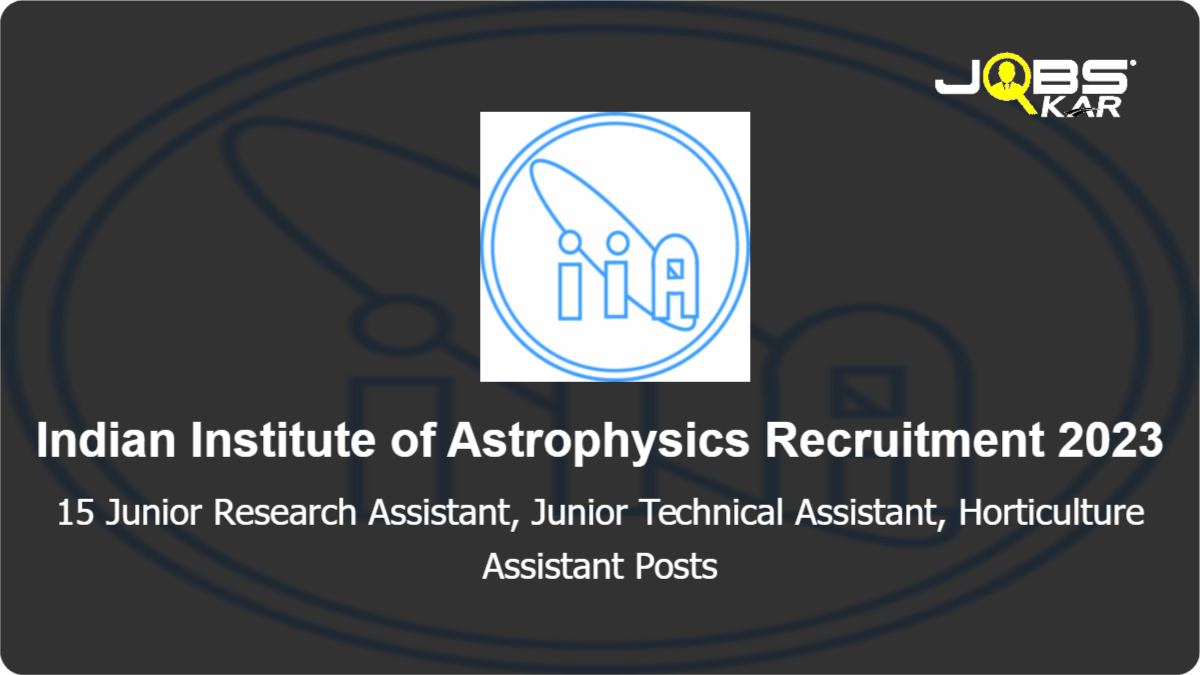 Indian Institute of Astrophysics Recruitment 2023: Apply Online for 15 Junior Research Assistant, Junior Technical Assistant, Horticulture Assistant Posts