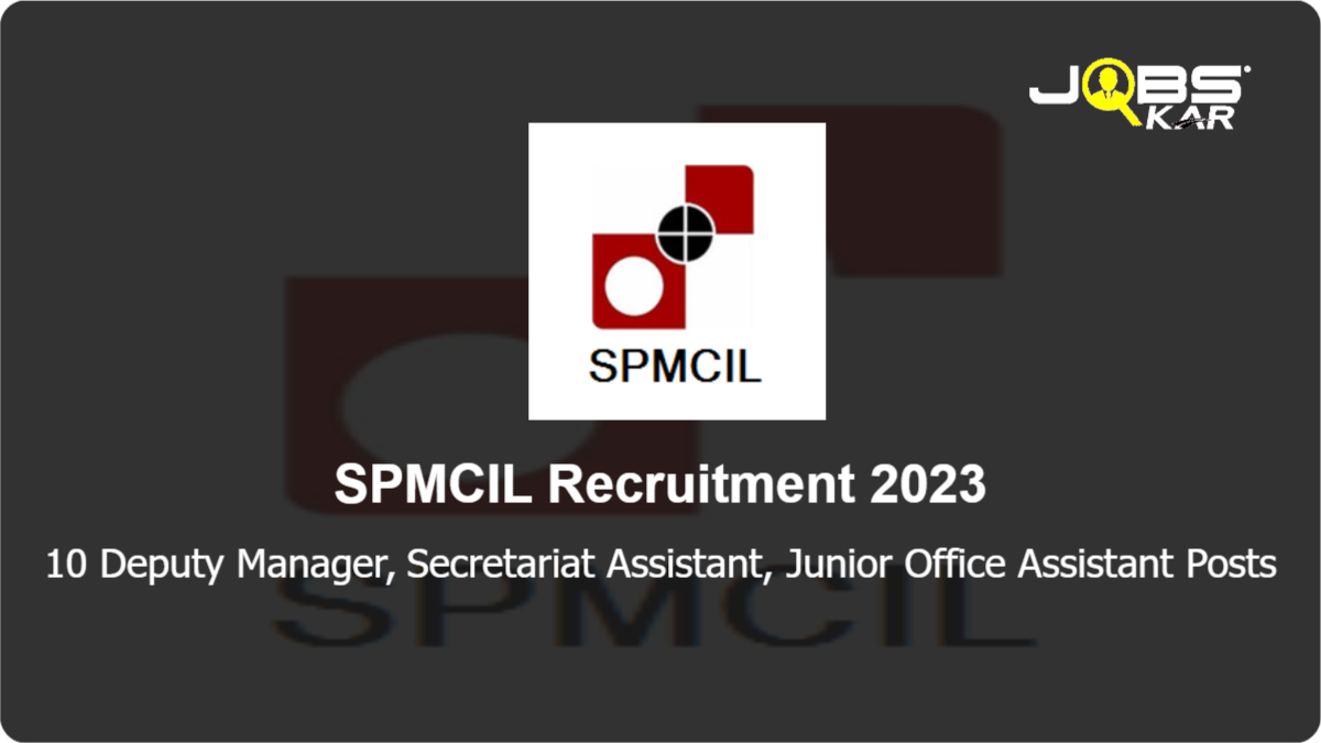 SPMCIL Recruitment 2023: Apply Online for 10 Deputy Manager, Secretariat Assistant, Junior Office Assistant Posts
