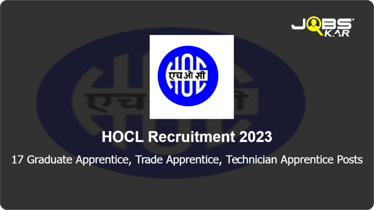 HOCL Recruitment 2023: Apply Online for 17 Graduate Apprentice, Trade Apprentice, Technician Apprentice Posts
