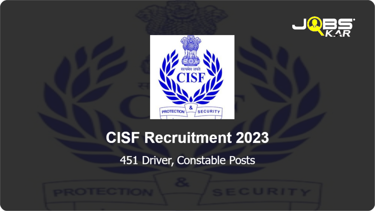 CISF Recruitment 2023: Apply Online for 451 Driver, Constable Posts