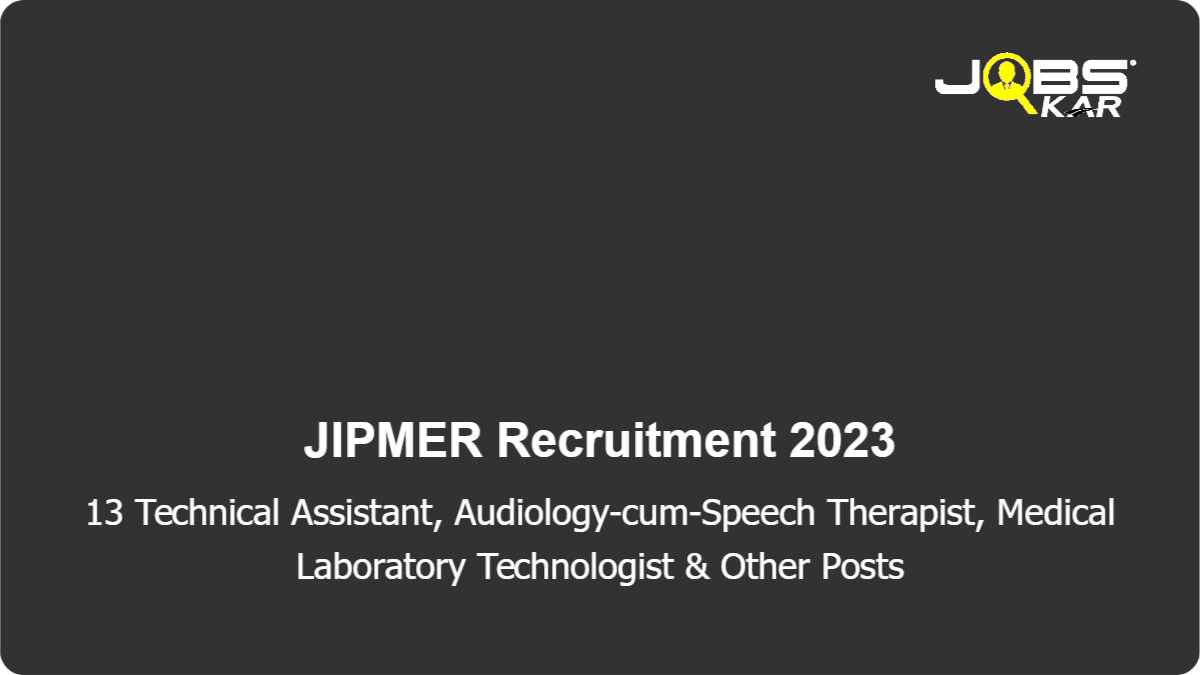 JIPMER Recruitment 2023: Apply for 13 Technical Assistant, Audiology-cum-Speech Therapist, Medical Laboratory Technologist, Anaesthesia Technician Posts