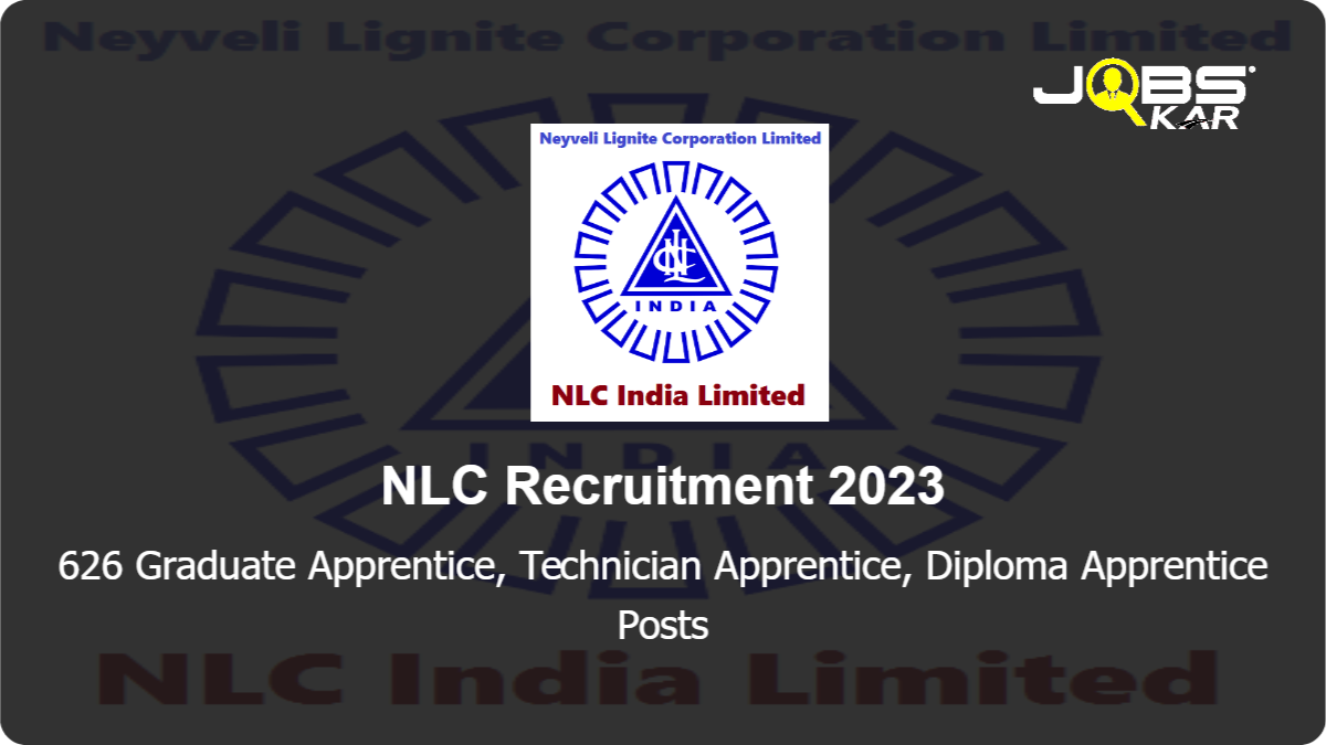 NLC Recruitment 2023: Apply Online for 626 Graduate Apprentice, Technician Apprentice, Diploma Apprentice Posts