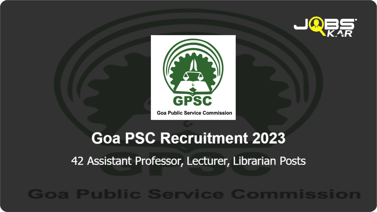 Goa PSC Recruitment 2023: Apply Online for 42 Assistant Professor, Lecturer, Librarian Posts