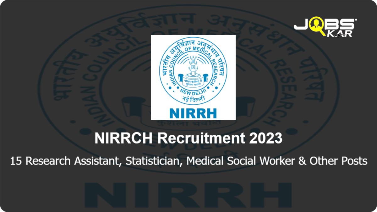 NIRRCH Recruitment 2023: Apply Online for 15 Research Assistant, Statistician, Medical Social Worker, Junior Medical Officer, Project Scientist I Posts