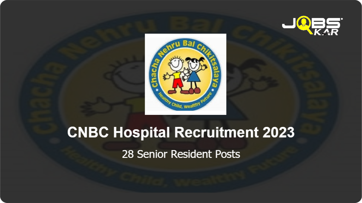 CNBC Hospital Recruitment 2023: Walk in for 28 Senior Resident Posts