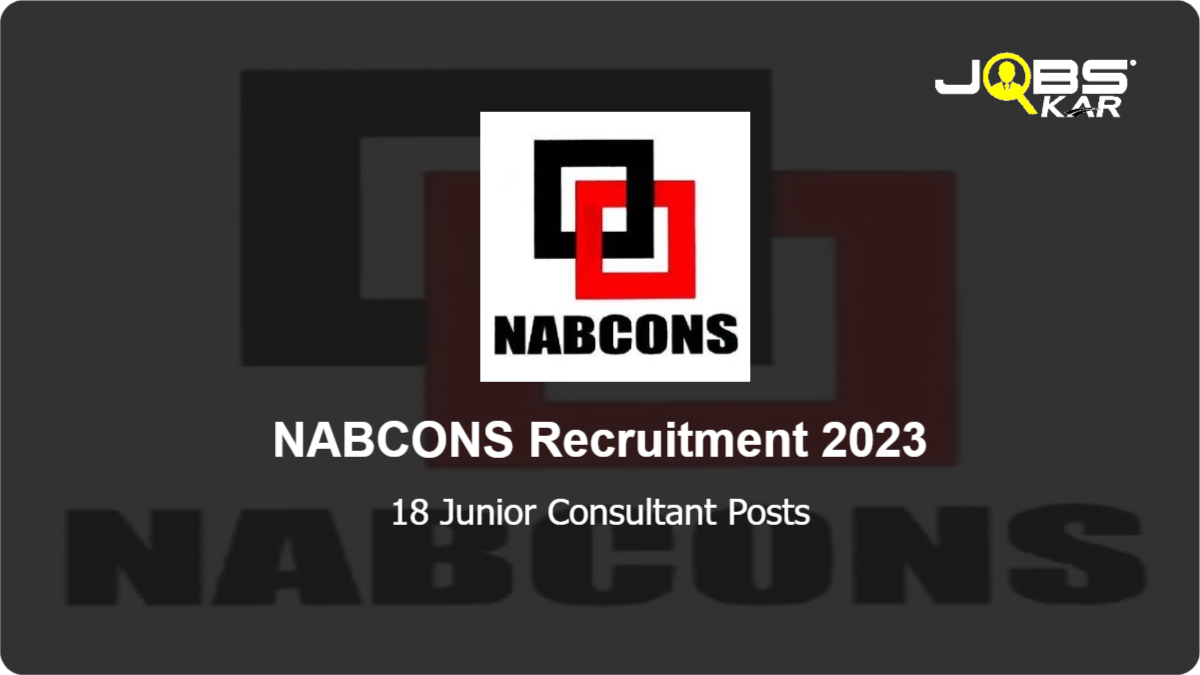 NABCONS Recruitment 2023: Apply Online for 18 Junior Consultant Posts