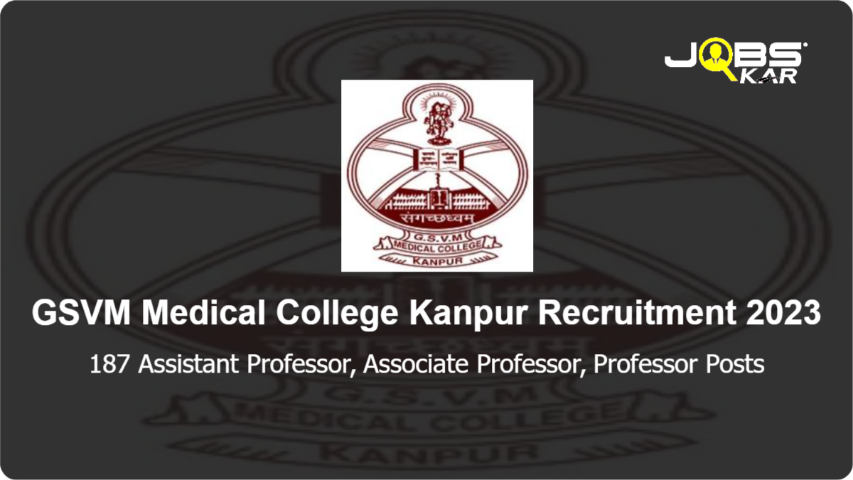 GSVM Medical College Kanpur Recruitment 2023: Walk in for 187 Assistant Professor, Associate Professor, Professor Posts