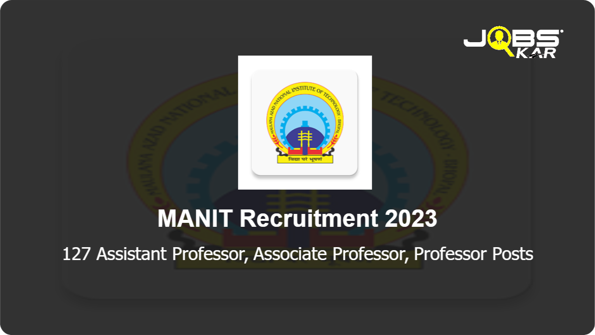 MANIT Recruitment 2023: Apply Online for 127 Assistant Professor, Associate Professor, Professor Posts
