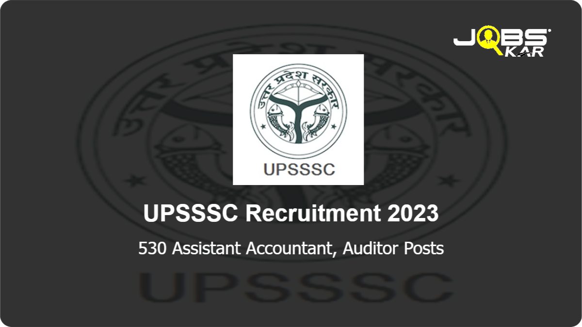 UPSSSC Recruitment 2023: Apply Online for 530 Assistant Accountant, Auditor Posts