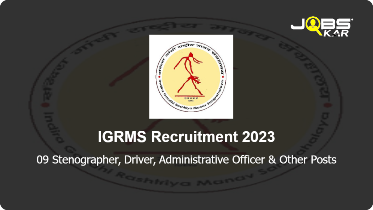  IGRMS Recruitment 2023: Apply for 09 Stenographer, Driver, Administrative Officer, Laboratory Technician, Senior Clerk, Museum Officer, Conservation Associate Posts