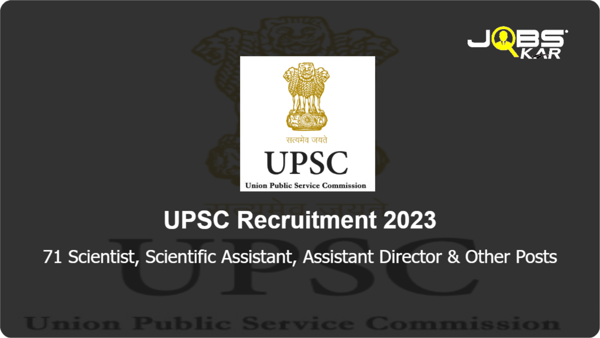 UPSC Recruitment 2023: Apply Online for 71 Scientist, Scientific Assistant, Assistant Director, Administrative Officer, Legal Officer, Junior Scientist Posts