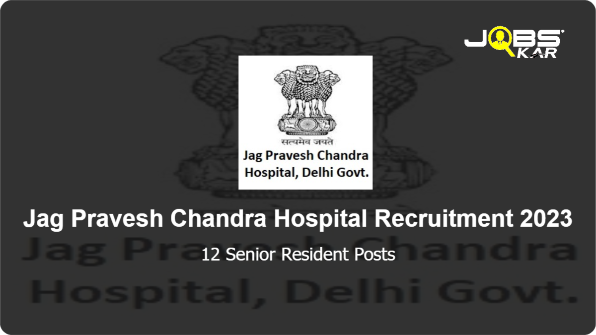Jag Pravesh Chandra Hospital Recruitment 2023: Walk in for 12 Senior Resident Posts