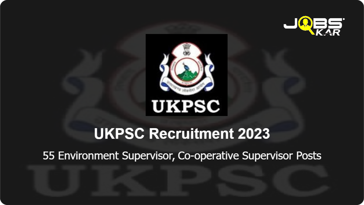 UKPSC Recruitment 2023: Apply Online for 55 Environment Supervisor, Co-operative Supervisor Posts