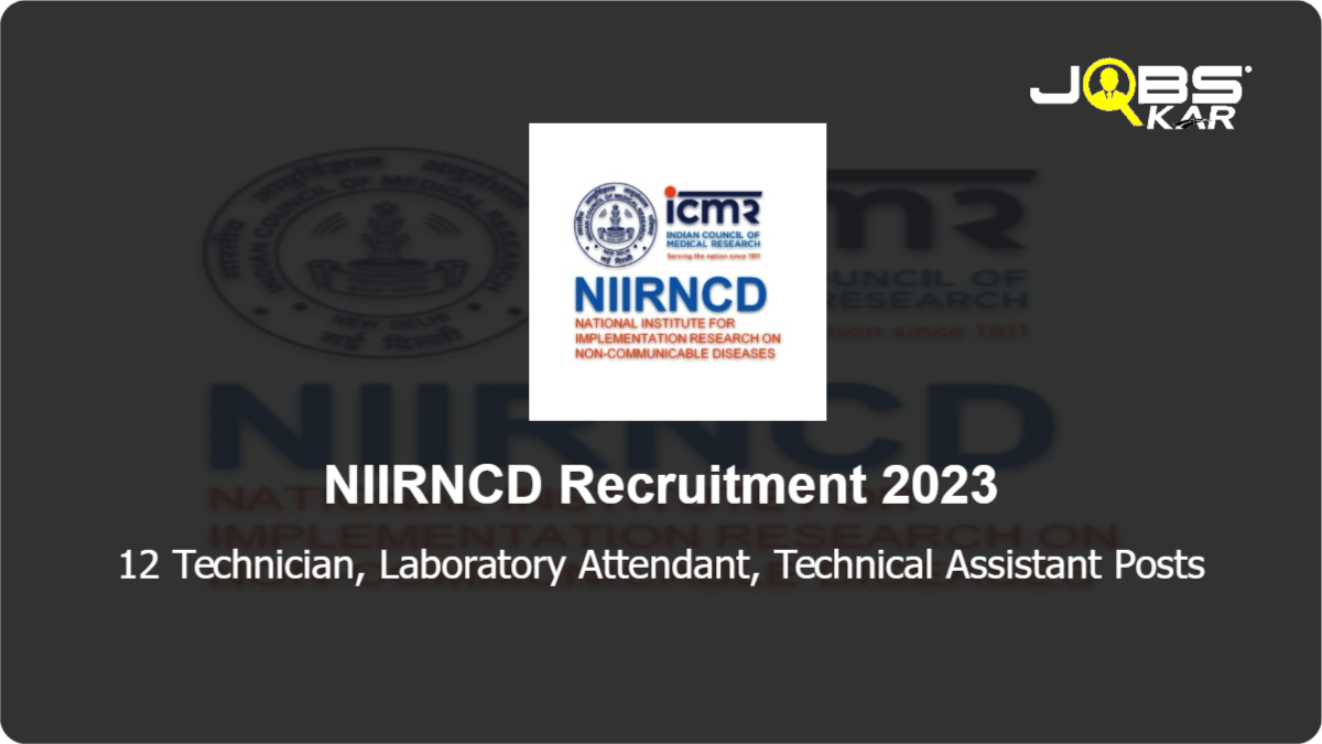 NIIRNCD Recruitment 2023: Apply Online for 12 Technician, Laboratory Attendant, Technical Assistant Posts