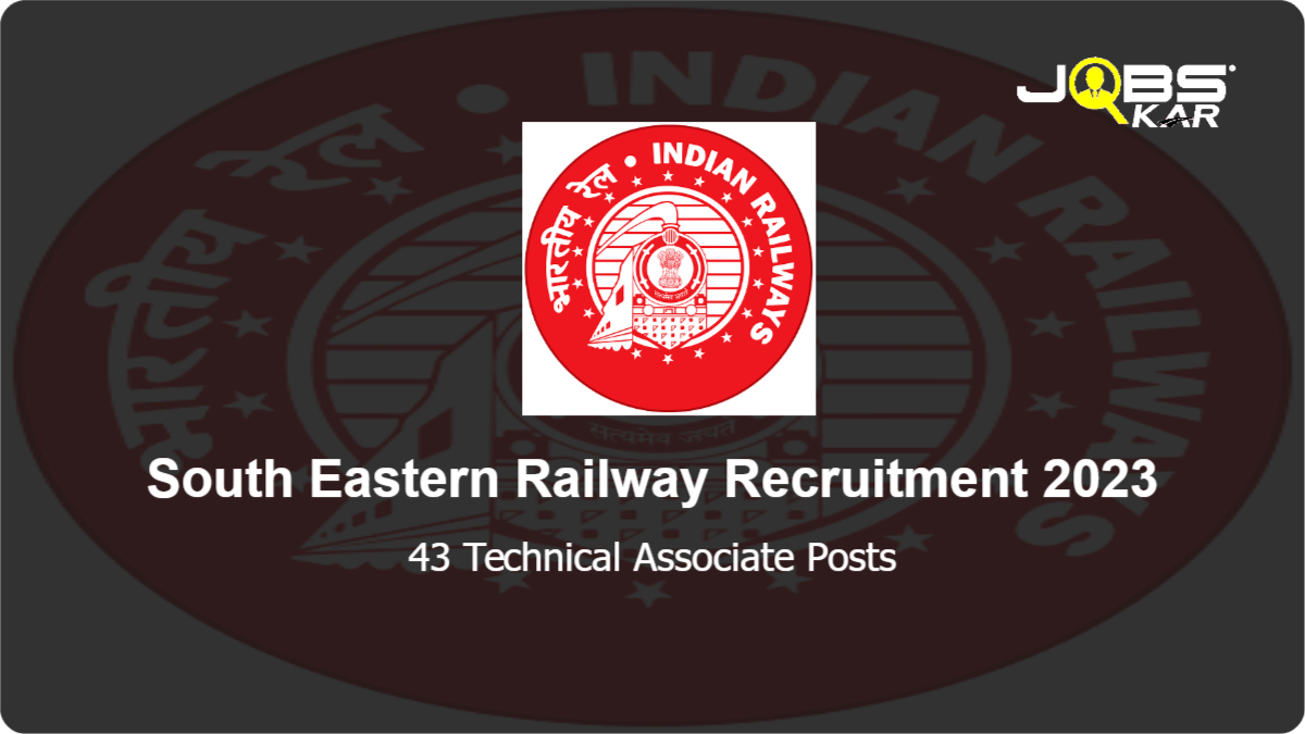 South Eastern Railway Recruitment 2023: Apply for 43 Technical Associate Posts