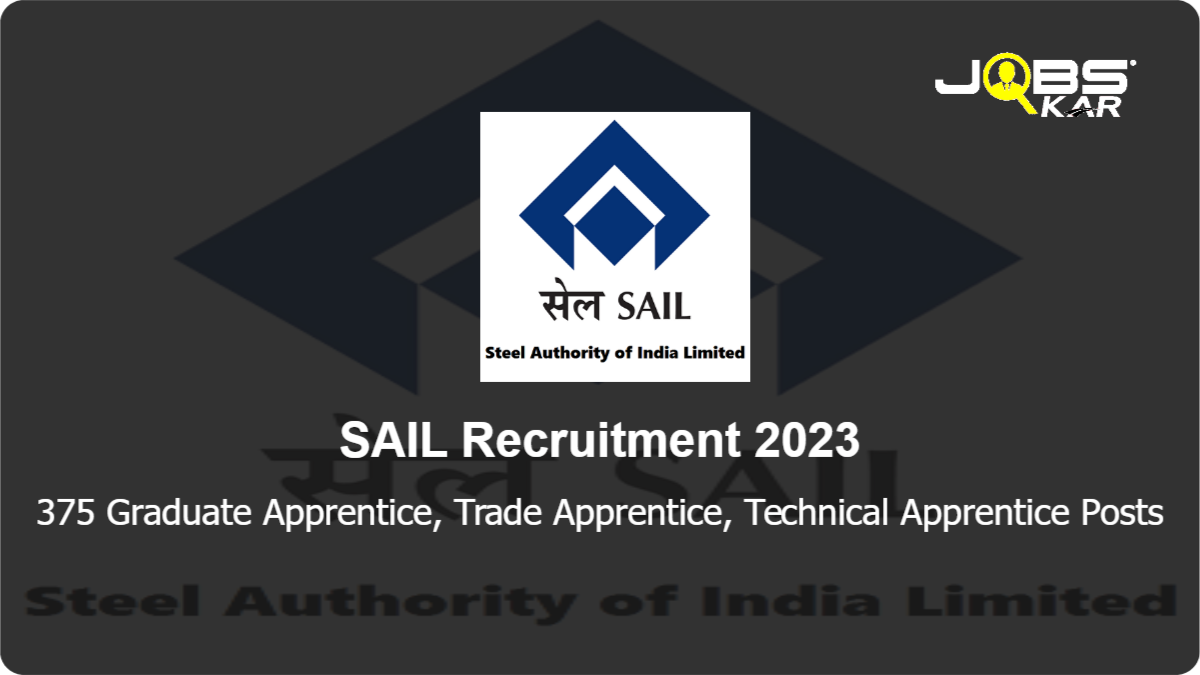 SAIL Recruitment 2023: Apply Online for 375 Graduate Apprentice, Trade Apprentice, Technical Apprentice Posts