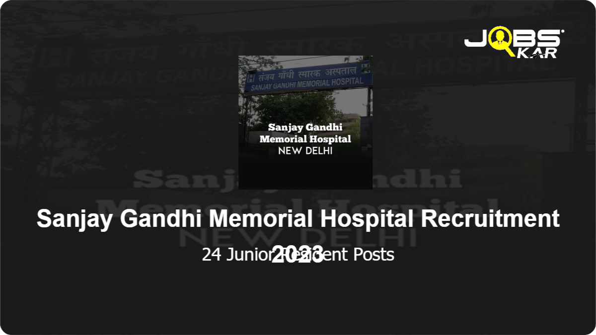 Sanjay Gandhi Memorial Hospital Recruitment 2023: Apply Online for 24 Junior Resident Posts