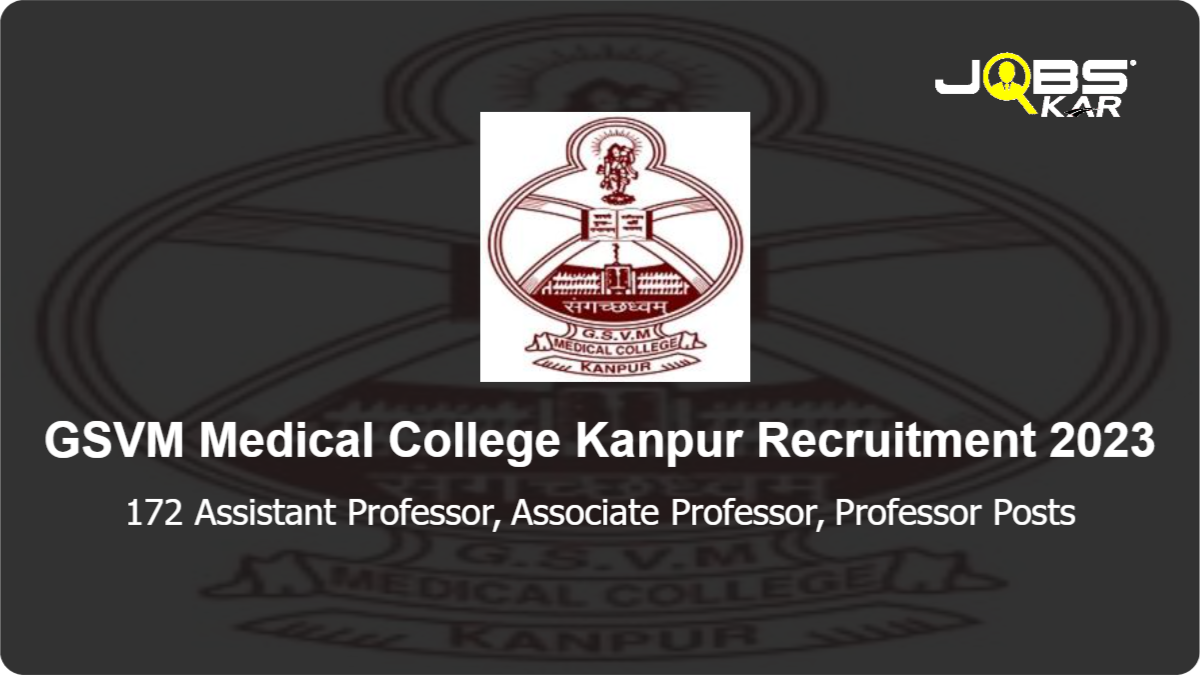 GSVM Medical College Kanpur Recruitment 2023: Walk in for 172 Assistant Professor, Associate Professor, Professor Posts