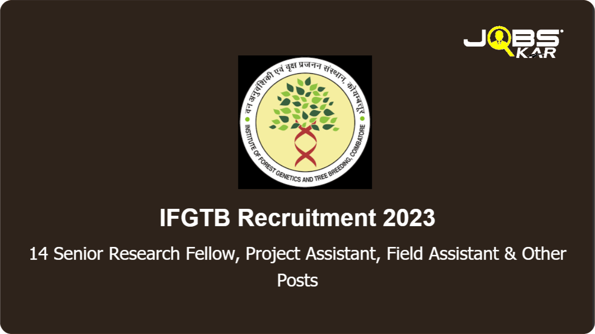 IFGTB Recruitment 2023: Apply Online for 14 Senior Research Fellow, Project Assistant, Field Assistant, Research Associate, Senior Project Fellowship Posts