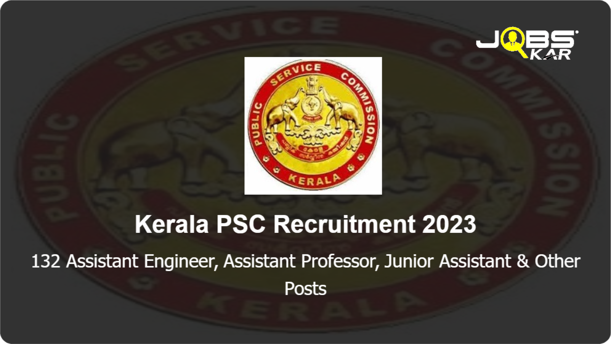 Kerala PSC Recruitment 2023: Apply Online for 132 Assistant Engineer, Assistant Professor, Junior Assistant, Store Keeper, Clerk, Staff Nurse, Foreman & Other Posts