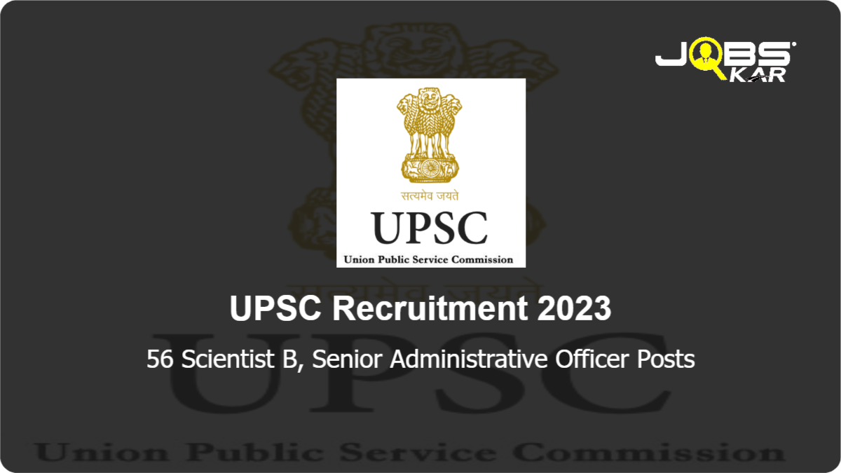 UPSC Recruitment 2023: Apply Online for 56 Scientist B, Senior Administrative Officer Posts