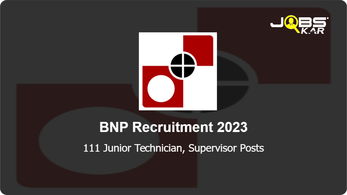 BNP Recruitment 2023: Apply Online for 111 Junior Technician, Supervisor Posts