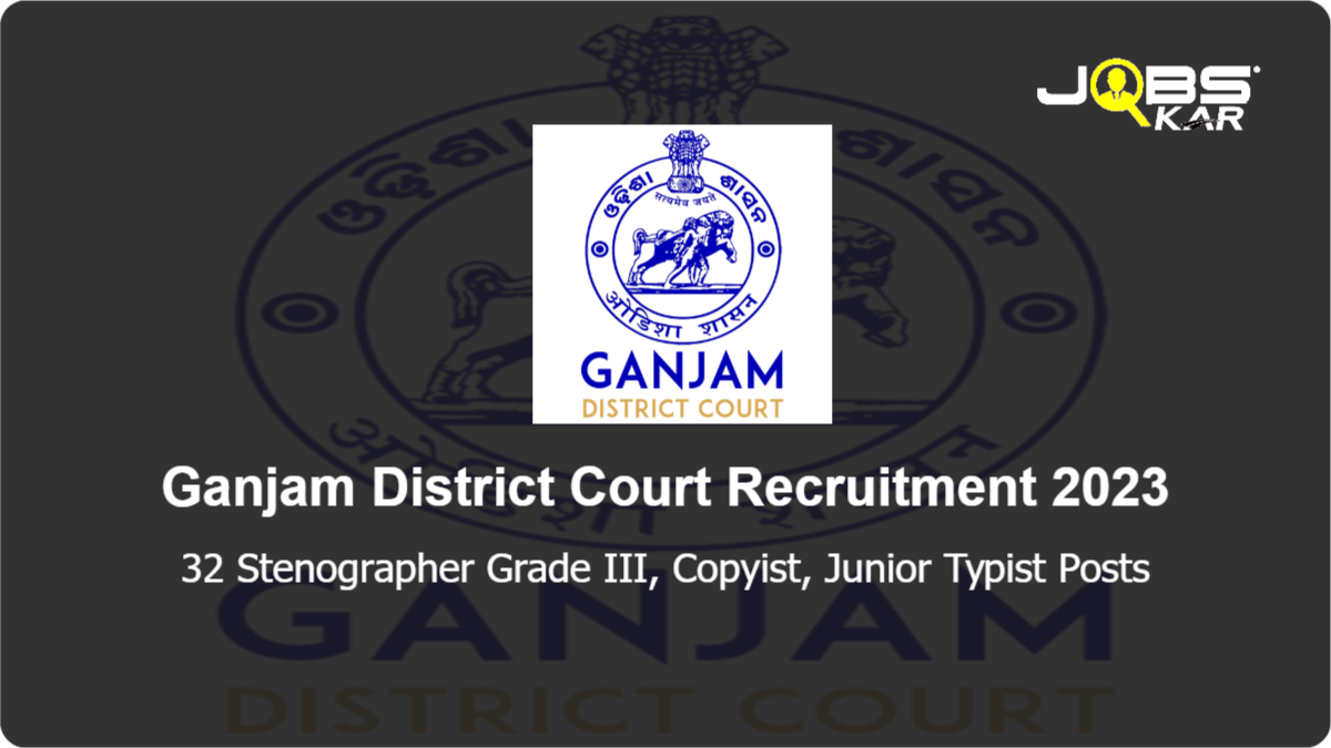 Ganjam District Court Recruitment 2023: Apply for 32 Stenographer Grade III, Copyist, Junior Typist Posts