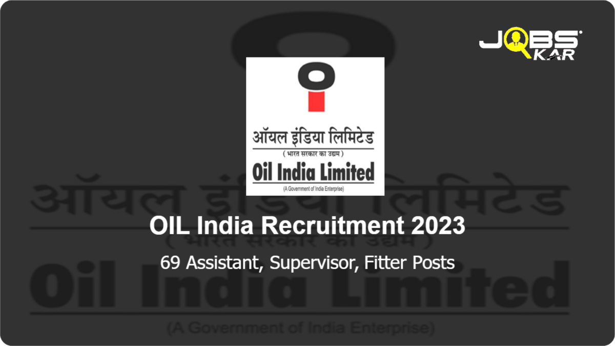 OIL India Recruitment 2023: Apply for 69 Assistant, Supervisor, Fitter Posts
