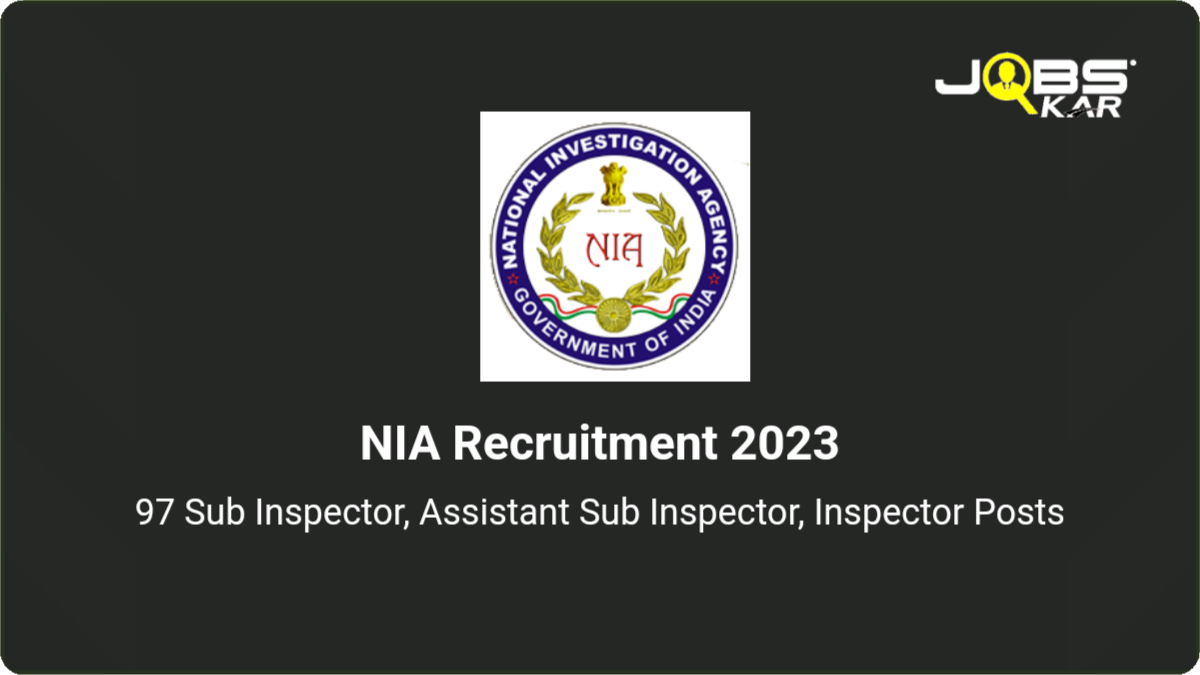 NIA Recruitment 2023: Apply for 97 Sub Inspector, Assistant Sub Inspector, Inspector Posts